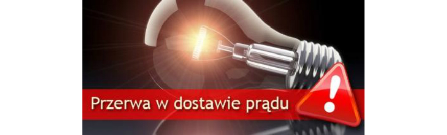 PRZERWY W DOSTAWIE ENERGII ELEKTRYCZNEJ   Kliknięcie w obrazek spowoduje wyświetlenie jego powiększenia