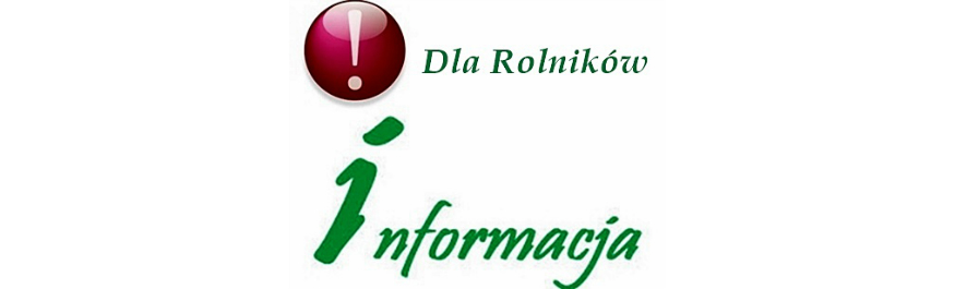 INFORMACJA DLA ROLNIKÓW Kliknięcie w obrazek spowoduje wyświetlenie jego powiększenia