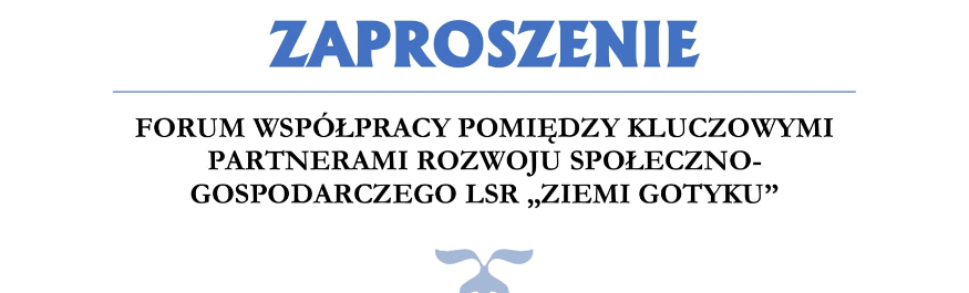 LGD Ziemia Gotyku zaprasza na Forum Współpracy  Kliknięcie w obrazek spowoduje wyświetlenie jego powiększenia